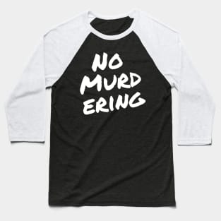 No Murdering 2 - White Ink Baseball T-Shirt